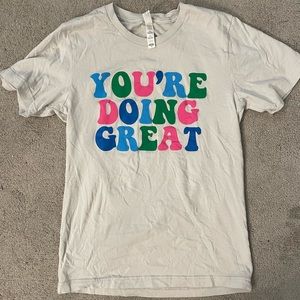 You’re Doing Great graphic tshirt